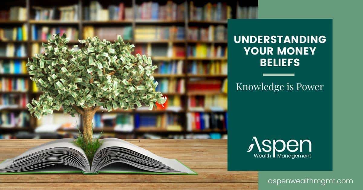 Understanding Your Money Beliefs: Knowledge is Power | Aspen Wealth Management