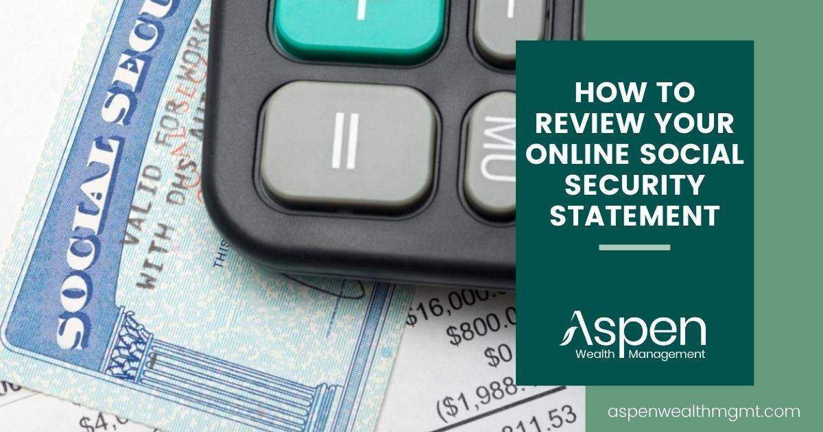 How to Review Your Online Social Security Statement Aspen Wealth Management